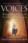 VOICES: Women Braving It All to Live Their Purpose - Chloe Rachel Gallaway ; Karen Ann Boise ; Joan Teagle Brumage, LCSW ; Nicole "Nikki" Bruton-Phillips ; Lori Cheramie ; Connie C. Cox, LCSW ; Rusanne Jourdan ; Karen Dorey Lovelien, TBG ; Andrea Roberts Parham ; Shelley A. Rael, MS, RDN ; M. Jacquelyn Simp - 9781947708457