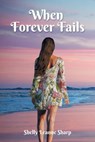When Forever Fails - Shelly Leanne Sharp - 9781947765559