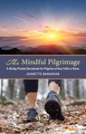 The Mindful Pilgrimage: A 40-Day Pocket Devotional for Pilgrims of Any Faith or None - Jeanette Banashak - 9781947826786