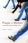 Prayer in Motion: Connecting with God in Fidgety Times - Jeffrey A. Nelson - 9781947826830