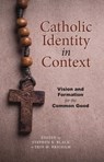 Catholic Identity in Context: Vision and Formation for the Common Good - ​John R. Mabry - 9781947826984
