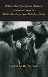 When God Becomes History - Bezalel Naor ; Abraham Isaac Hakohen Kook - 9781947857018