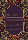 Before the Foundation of the World - Susan Weiner - 9781947860452