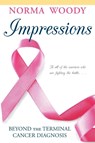 Impressions Beyond the Terminal Cancer Diagnosis - Norma Woody - 9781947860469