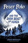 Peter Polo and the Snow Beast of Hunza - Craig Bradley - 9781947860971