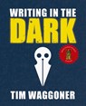 Writing in the Dark - Tim Waggoner - 9781947879195