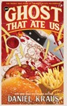 The Ghost That Ate Us: The Tragic True Story of the Burger City Poltergeist - Daniel Kraus - 9781947879423