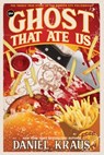 The Ghost That Ate Us: The Tragic True Story of the Burger City Poltergeist - Daniel Kraus - 9781947879553