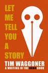 Let Me Tell You a Story - Tim Waggoner - 9781947879645