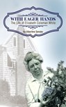 With Eager Hands The Life of Elizabeth Coleman White - Albertine Senske - 9781947889026