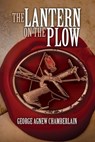 The Lantern on the Plow - George Agnew Chamberlain - 9781947889194