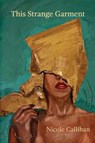 This Strange Garment - Nicole Callihan - 9781947896611