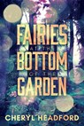 Fairies at the Bottom of the Garden - Cheryl Headford - 9781947904231