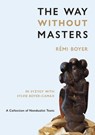 The Way Without Masters - Rémi Boyer ; Sylvie Boyer-Camax - 9781947907287