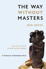 The Way Without Masters - Rémi Boyer ; Sylvie Boyer-Camax - 9781947907294
