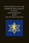 Proceedings of the Hebrew Free Burial Society for Indigent Jews on Staten Island - Marc Estrin - 9781947917729