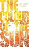 The Colour of the Sun - Gillian Thorp - 9781947966406
