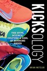 Kicksology: The Hype, Science, Culture & Cool of Running Shoes - Brian Metzler - 9781948006088
