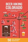 Beer Hiking Colorado: The Most Refreshing Way to Discover Colorful Colorado - Yitka Winn - 9781948007153