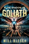 In the Shadow of Goliath: Angels, Giants, UFOs, and the Hidden History of the Watchers, Nephilim, and Interdimensional War - Will Blesch - 9781948014960