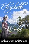Elizabeth in the New World - Maggie Mooha - 9781948029452