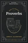 How to Preach Proverbs - Jared E Alcantara - 9781948048781