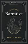 How to Preach Narrative - Jeffrey D Arthurs - 9781948048804