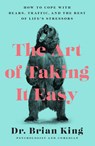 The Art of Taking It Easy - Dr. Brian King - 9781948062961