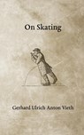 On Skating - Gerhard Ulrich Anton Vieth - 9781948100090