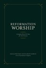 Reformation Worship - Jonathan Gibson ; Mark Earngey - 9781948130219