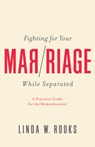 Fighting for Your Marriage While Separated - Linda W Rooks - 9781948130530