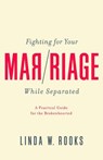 Fighting for Your Marriage While Separated - Linda W. Rooks - 9781948130547