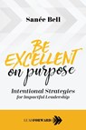 Be Excellent on Purpose - Sanee Bell - 9781948212151