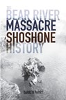 The Bear River Massacre: A Shoshone History - Darren Parry - 9781948218191
