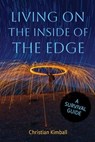 Living on the Edge of the Inside: A Survival Guide - Christian Kimball - 9781948218832
