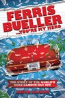 Ferris Bueller...You're My Hero: The Story of the World's Most Famous Day Off - Jason Klamm - 9781948221986