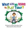 What Are We Going to Play Today? - Maria Saroukos West - 9781948225892