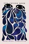 The Crying Book - Heather Christle - 9781948226448