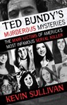 Ted Bundy's Murderous Mysteries - Kevin Sullivan - 9781948239141