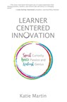 Learner-Centered Innovation - Katie Martin - 9781948334006