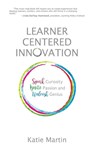 Learner-Centered Innovation - Katie Martin - 9781948334150