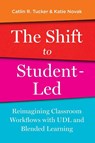The Shift to Student-Led - Catlin Tucker ; Katie Novak - 9781948334525