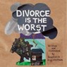 Divorce Is the Worst - Anastasia Higginbotham - 9781948340205