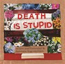 Death Is Stupid - Anastasia Higginbotham - 9781948340397