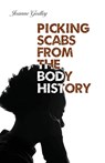 Picking Scabs from the Body History - Joanne Godley - 9781948461634