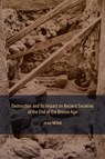 Destruction and Its Impact on Ancient Societies at the End of the Bronze Age - Jesse Millek - 9781948488839