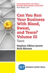 Can You Run Your Business with Blood, Sweat, and Tears? Volume III - Stephen Elkins-Jarrett ; Nick Skinner - 9781948580403
