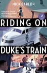 Riding on Duke's Train - Mick Carlon - 9781948585538