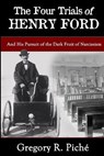 The Four Trials of Henry Ford - PICHÉ,  Gregory R. - 9781948598248