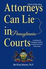 Attorneys Can Lie in Pennsylvania Courts: According to the Disciplinary Board of the Supreme Court of Pennsylvania - Wolden Olivier - 9781948600958